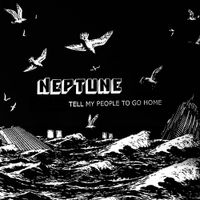 Neptune - Tell My People to Go Home