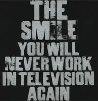 The Smile - You Will Never Work In Television Again