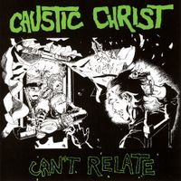 Caustic Christ - Can't Relate