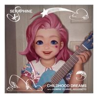 Seraphine, Jasmine Clarke & Absofacto - Childhood Dreams