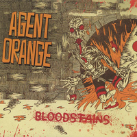 Agent Orange - Bloodstains [Greatest & Latest - This, That-n-the Other Thing]