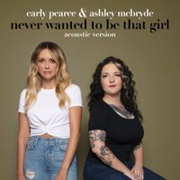 Carly Pearce & Ashley McBryde - Never Wanted To Be That Girl (Acoustic Version)