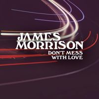 James Morrison - Don't Mess With Love