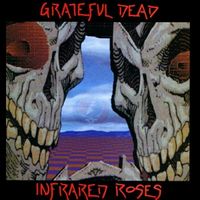 Grateful Dead - Infrared Roses