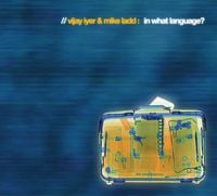Vijay Iyer & Mike Ladd - In What Language?
