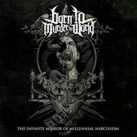 Born To Murder The World - The Infinite Mirror Of Millennial Narcissism