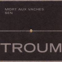 Troum - Mort aux vaches: Sen
