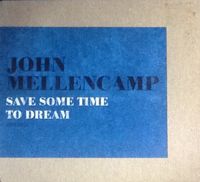 John Mellencamp - Save Some Time to Dream
