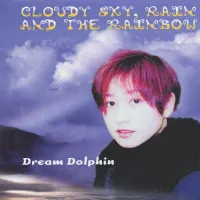 Dream Dolphin - Cloudy Sky, Rain and the Rainbow
