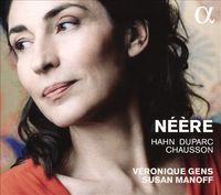 V&eacute;ronique Gens - N&eacute;&egrave;re (Hahn, Duparc, Chausson)