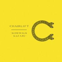 Chairlift - Sidewalk Safari