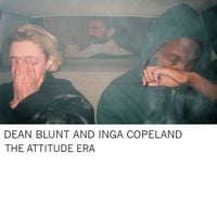 Dean Blunt & Inga Copeland - The Attitude Era
