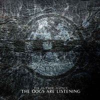 The Outside Agency - The Dogs Are Listening