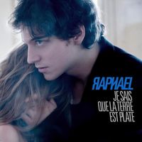 Raphaël - Je sais que la terre est plate