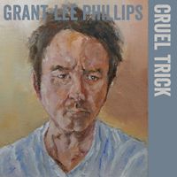 Grant-Lee Phillips - Cruel Trick