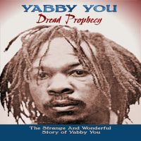 Yabby You - Dread Prophecy: The Strange and Wonderful Story of Yabby You