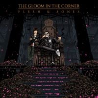 The Gloom in the Corner - Flesh & Bones