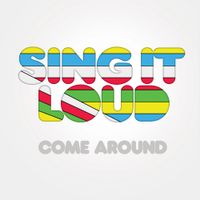 Sing It Loud - Come Around
