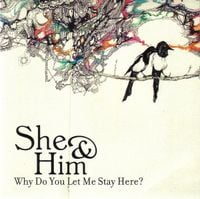 She & Him - Why Do You Let Me Stay Here?
