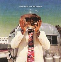 Longpigs - Mobile Home