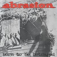 Abrasion - Born to Be Betrayed