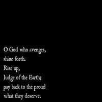 The Body - O God who avenges, shine forth. Rise up, Judge of the Earth; pay back to the proud what they deserve.