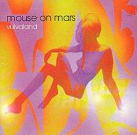 Mouse on Mars - Vulvaland