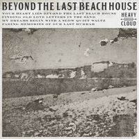 Heavy Cloud - Beyond the Last Beach House