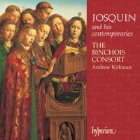 The Binchois Consort / Andrew Kirkman - Josquin and His Contemporaries
