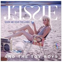 Jessie and the Toy Boys - Show Me Your Tan Lines