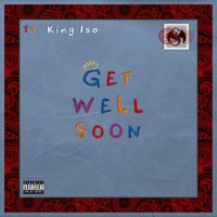 King Iso - Get Well Soon