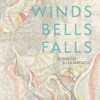 Robbie Lee & Lea Bertucci - Winds Bells Falls