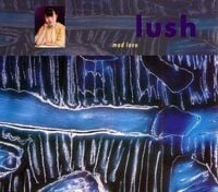 Lush - Mad Love