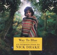 Nick Drake - Way to Blue: An Introduction to Nick Drake