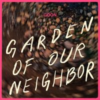 Goon - Garden of Our Neighbor