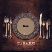 To Kill A King - Cannibals with Cutlery