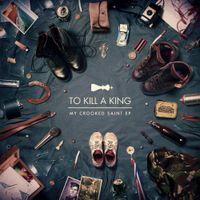 To Kill A King - My Crooked Saint