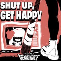 DEMONDICE - SHUT UP, GET HAPPY