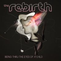 The Rebirth - Being Thru The Eyes Of A Child