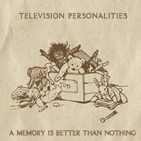 Television Personalities - A Memory Is Better Than Nothing