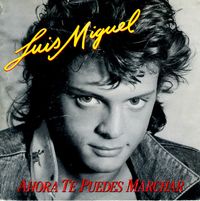 Luis Miguel - Ahora Te Puedes Marchar