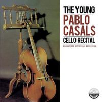 Pablo Casals - The Young Pablo Casals Cello Recital
