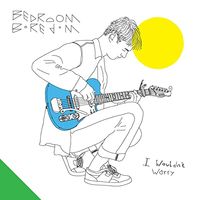 Bedroom/Boredom - I Wouldn't Worry