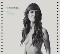 Mara Tremblay - Tu M'Intimides