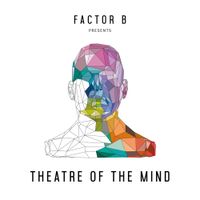Factor B - Theatre of the Mind