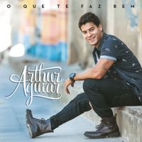 Arthur Aguiar - O Que Te Faz Bem