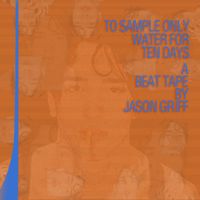 Jason Griff - To Sample Only Water for Ten Days