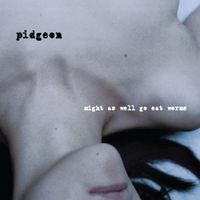 Pidgeon - Might as Well Go Eat Worms