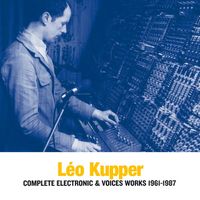 Leo Kupper - Complete Electronic & Voices Works 1961-1987