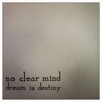 No Clear Mind - Dream is Destiny